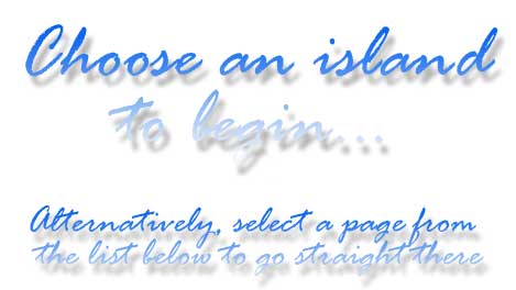 Choose an island from the map on the left to begin navigating. Alternatively, choose a page from the list below.